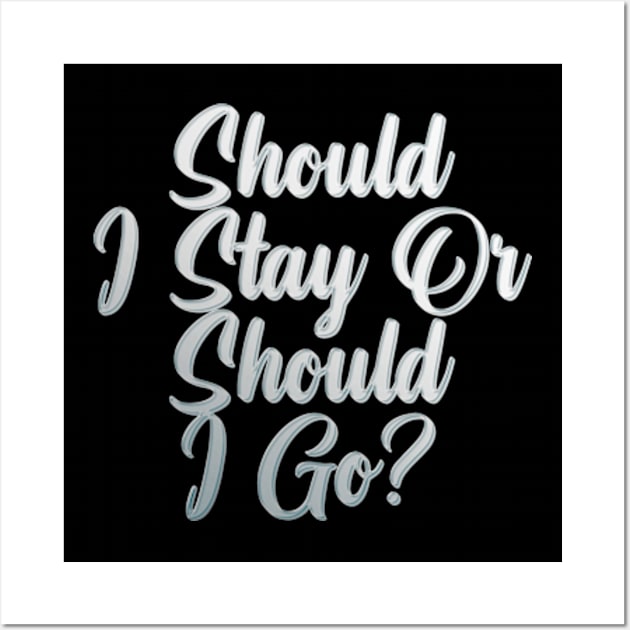 Should I Stay Or Should I Go Wall Art by Rooscsbresundae